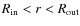 $R_{\rm in} < r < R_{\rm out}$