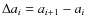 $\Delta a_i = a_{i+1} - a_{i}$
