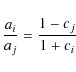 \begin{displaymath}\frac{a_i}{a_j}=\frac{1-c_j}{1+c_i}
\end{displaymath}