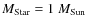 $M_{{\rm Star}} = 1~M_{{\rm Sun}}$