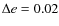 $\Delta e = 0.02$
