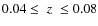 $0.04 \leq\;z\;\leq 0.08$