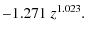 $\displaystyle -1.271\; z^{1.023}.$
