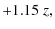 $\displaystyle +1.15\; z,$