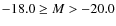$-18.0 \geq M > -20.0$