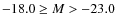 $-18.0 \geq M > -23.0$