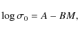 \begin{displaymath}\log\sigma_{0}=A-BM_{},
\end{displaymath}