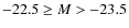 $-22.5 \geq M > -23.5$