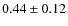$0.44\pm0.12$