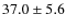 $37.0\pm5.6$