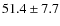 $51.4\pm7.7$