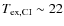 $T_{\rm ex,CI} \sim 22$