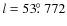 $l=53\hbox{$.\!\!^\circ$ }772$