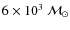 $6\times10^3~\cal{M}_\odot$