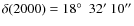 $\delta(2000)=18\hbox{$^\circ$ }~32'~10''$