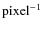 $\rm pixel^{-1}$
