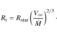 \begin{displaymath}R_{\rm t} = R_{\rm star} \left(\frac{V_\infty}{\dot M}\right)^{2/3} \cdot
\end{displaymath}