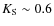 $K_{\rm S}\sim0.6$