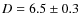 $D=6.5\pm0.3$