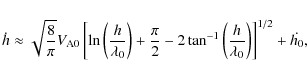\begin{displaymath}\dot{h} \approx \sqrt{\frac{8}{\pi}} V_{\rm A0}
\left[
\ln \l...
...-1}\left(\frac{h}{\lambda_0}\right)
\right]^{1/2}
+ \dot{h_0},
\end{displaymath}