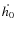 $\dot{h_0}$