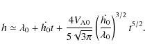 \begin{displaymath}h \simeq \lambda_0 + \dot{h_0} t +
\frac{4 V_{\rm A0}}{5\sqrt{3\pi}}
\left(\frac{\dot{h_0}}{\lambda_0}\right)^{3/2} t^{5/2}.
\end{displaymath}