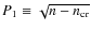$P_1\equiv \sqrt{n - n_{\rm cr}}$