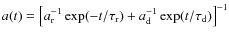 $a(t)=\left[a^{-1}_{\rm r} \exp(-t/\tau_{\rm r}) +
a^{-1}_{\rm d} \exp(t/\tau_{\rm d})\right]^{-1}$