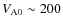 $V_{\rm A0} \sim 200$