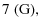 $\displaystyle 7 \; \mbox{(G)},$