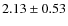 $2.13\pm 0.53$