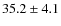 $35.2\pm 4.1$