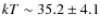 $kT\sim
35.2\pm 4.1$