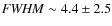 ${\it FWHM} \sim 4.4\pm 2.5$