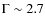$\Gamma\sim 2.7$