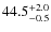 $44.5^{\rm +2.0}_{-0.5}$