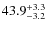 $43.9^{\rm +3.3}_{-3.2}$
