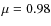 $\mu=0.98$