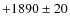$+1890 \pm 20$