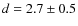$d=2.7\pm0.5$