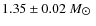 $1.35\pm0.02~M_{\hbox{$\odot$ }}$