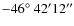 $-46\hbox{$^\circ$ }42'12''$