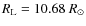 $R_{\rm L} = 10.68~R_{\odot}$