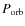 $P_{{\rm orb}}$