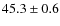 $45.3\pm0.6$