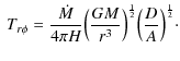 $\displaystyle \
T_{r \phi} = \frac{\dot{M}}{4\pi H}\Big(\frac{GM}{r^3}\Big)^{\frac{1}{2}}
\Big(\frac{D}{A}\Big)^{\frac{1}{2}}\cdot$