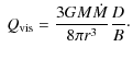 $\displaystyle \
Q_{\rm vis} =\frac{3GM \dot{M}}{8 \pi r^3} \frac{D}{B}\cdot$