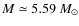 $M \simeq 5.59 ~M_\odot$