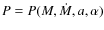 $P=P(M, \dot{M}, a,
\alpha)$