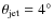 $\theta_{\rm jet} =
4^\circ$